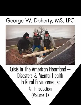Criză în inima Americii: Dezastre și sănătate mintală în mediul rural -- O introducere - Crisis in the American Heartland: Disasters & Mental Health in Rural Environments -- An Introduction