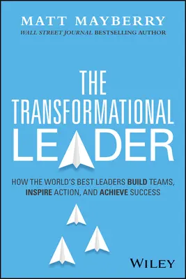 The Transformational Leader: Cum cei mai buni lideri din lume formează echipe, inspiră acțiunea și obțin succese durabile - The Transformational Leader: How the World's Best Leaders Build Teams, Inspire Action, and Achieve Lasting Success