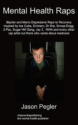 Rapuri de sănătate mintală: Rapuri bipolare pentru recuperare inspirate de Ice Cube, Eminem, Dr Dre, Snoop Dogg și toți ceilalți mari rapperi - Mental Health Raps: Bipolar Raps to Recovery Inspired by Ice Cube, Eminem, Dr Dre, Snoop Dogg and All Other Great Rappers