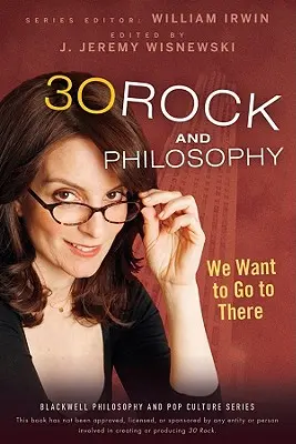 30 Rock și filosofia: Vrem să mergem acolo - 30 Rock and Philosophy: We Want to Go to There