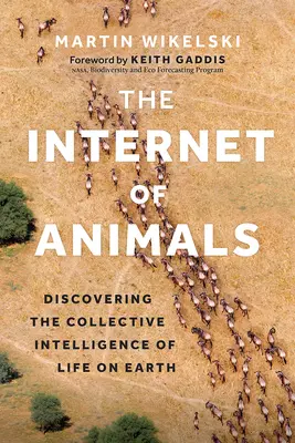 The Internet of Animals: Descoperirea inteligenței colective a vieții pe Pământ - The Internet of Animals: Discovering the Collective Intelligence of Life on Earth