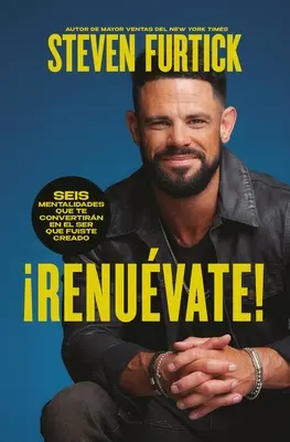 Renuvate! (Fă Noul Tu): Seis Mentalidades Que Te Convertirn En El Ser Que Fuiste Creado - Renuvate! (Do the New You): Seis Mentalidades Que Te Convertirn En El Ser Que Fuiste Creado