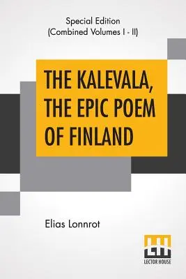 Kalevala, Poemul epic al Finlandei (integral): Tradus de John Martin Crawford - The Kalevala, The Epic Poem Of Finland (Complete): Translated By John Martin Crawford