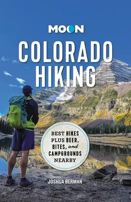 Moon Colorado Hiking: Cele mai bune drumeții plus bere, mușcături și campinguri în apropiere - Moon Colorado Hiking: Best Hikes Plus Beer, Bites, and Campgrounds Nearby