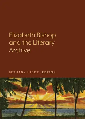 Elizabeth Bishop și arhiva literară - Elizabeth Bishop and the Literary Archive