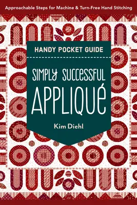 Simply Successful Appliqu Handy Pocket Guide: Pași accesibili pentru cusut la mașină și de mână fără întoarcere - Simply Successful Appliqu Handy Pocket Guide: Approachable Steps for Machine & Turn-Free Hand Stitching