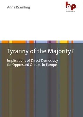 Tyranny of the Majority? Implicațiile democrației directe pentru grupurile oprimate din Europa (Implications of Direct Democracy for Oppressed Groups in Europe) - Tyranny of the Majority?: Implications of Direct Democracy for Oppressed Groups in Europe