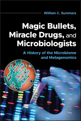 Gloanțe magice, medicamente miraculoase și microbiologi: O istorie a microbiomului și a metagenomicii - Magic Bullets, Miracle Drugs, and Microbiologists: A History of the Microbiome and Metagenomics