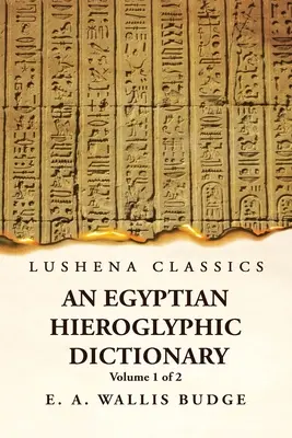Un dicționar hieroglific egiptean cu un index al cuvintelor englezești, lista regală și geografică, lista cu indici, lista caracterelor hieroglifice, co - An Egyptian Hieroglyphic Dictionary With an Index of English Words, King List and Geographical, List With Indexes, List of Hieroglyphic Characters, Co