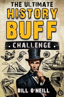 Provocarea supremă a pasionaților de istorie: Peste 600 de întrebări test pentru iubitorii curioși de istorie - The Ultimate History Buff Challenge: Over 600 Quiz Questions for Curious History Lovers