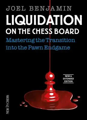 Lichidarea pe tabla de șah Nouă și extinsă: Stăpânirea tranziției în jocul final cu pioni - Liquidation on the Chess Board New & Extended: Mastering the Transition Into the Pawn Endgame