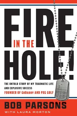 Foc în gaură! The Untold Story of My Traumatic Life and Explosive Success (Povestea neștiută a vieții mele traumatice și a succesului meu exploziv) - Fire in the Hole!: The Untold Story of My Traumatic Life and Explosive Success