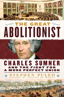 Marele aboliționist: Charles Sumner și lupta pentru o uniune mai perfectă - The Great Abolitionist: Charles Sumner and the Fight for a More Perfect Union