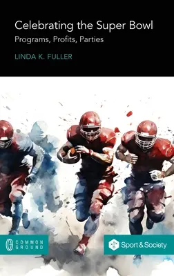 Sărbătorirea Super Bowl-ului: Programe, profituri, petreceri - Celebrating the Super Bowl: Programs, Profits, Parties