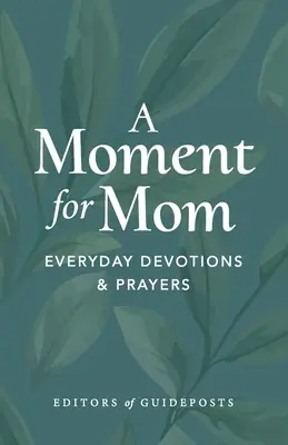 O clipă pentru mama: Devoțiuni și rugăciuni de zi cu zi - A Moment for Mom: Everyday Devotions & Prayers