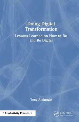 Doing Digital: Lecții învățate despre cum să faci și să fii digital - Doing Digital: Lessons Learned on How to Do and Be Digital