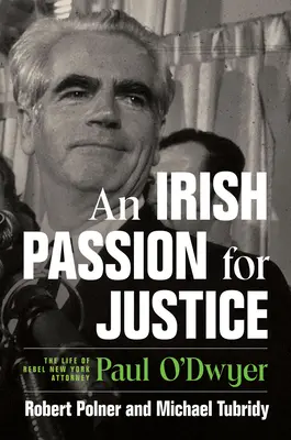 O pasiune irlandeză pentru justiție: Viața avocatului rebel Paul O'Dwyer din New York - An Irish Passion for Justice: The Life of Rebel New York Attorney Paul O'Dwyer