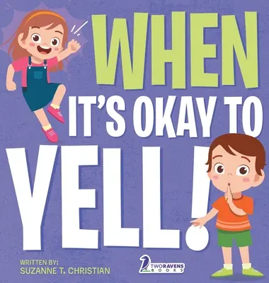 When It's Okay to YELL! An Illustrated Toddler Book About Not Yelling - When It's Okay to YELL!: An Illustrated Toddler Book About Not Yelling