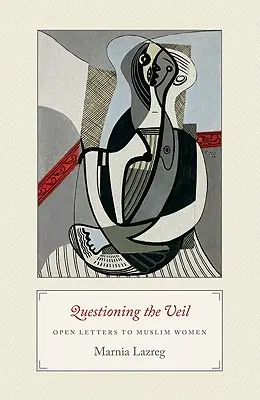 Questioning the Veil: Scrisori deschise către femeile musulmane - Questioning the Veil: Open Letters to Muslim Women