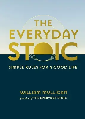 The Everyday Stoic: Reguli simple pentru o viață bună - The Everyday Stoic: Simple Rules for a Good Life