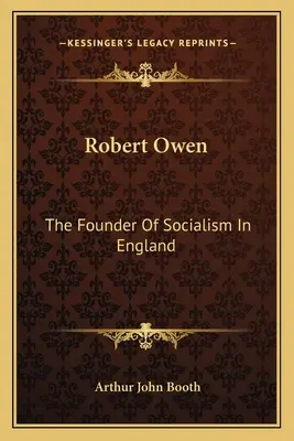 Robert Owen: Fondatorul socialismului în Anglia - Robert Owen: The Founder Of Socialism In England