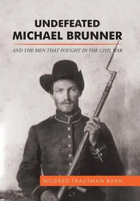 Neînvinsul Michael Brunner: And the Men That Fought in the Civil War (Și oamenii care au luptat în Războiul Civil) - Undefeated Michael Brunner: And the Men That Fought in the Civil War