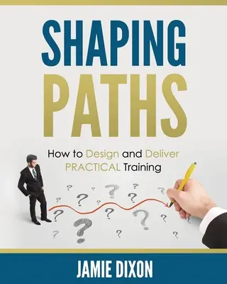 Shaping Paths: Cum să concepeți și să oferiți instruire PRACTICĂ - Shaping Paths: How to Design and Deliver PRACTICAL Training