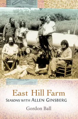 Ferma East Hill: Sezoane cu Allen Ginsberg - East Hill Farm: Seasons with Allen Ginsberg