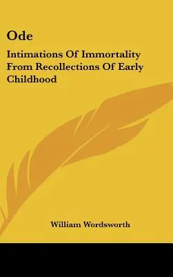 Odă: Intuiții ale nemuririi din amintirile copilăriei timpurii (Intimations of Immortality from Recollections of Early Childhood) - Ode: Intimations of Immortality from Recollections of Early Childhood