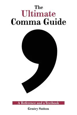 Ghidul suprem al virgulei: A Reference and a Textbook - The Ultimate Comma Guide: A Reference and a Textbook