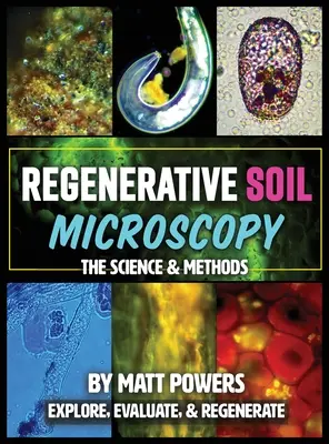 Microscopia regenerativă a solului: Știință și metode - Regenerative Soil Microscopy: The Science and Methods
