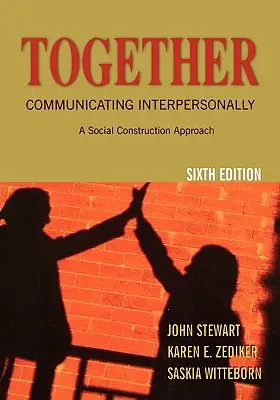 Împreună: Comunicare interpersonală: O abordare a construcției sociale - Together: Communicating Interpersonally: A Social Construction Approach