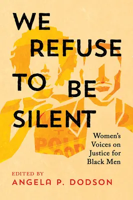 Refuzăm să tăcem: Vocile femeilor privind justiția pentru bărbații de culoare - We Refuse to Be Silent: Women's Voices on Justice for Black Men