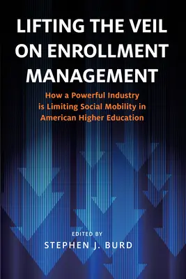 Lifting the Veil on Enrollment Management: Cum o industrie puternică limitează mobilitatea socială în învățământul superior american - Lifting the Veil on Enrollment Management: How a Powerful Industry Is Limiting Social Mobility in American Higher Education