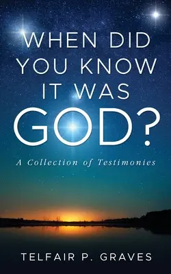 Când ai știut că a fost Dumnezeu? O colecție de mărturii - When Did You Know It Was God?: A Collection of Testimonies