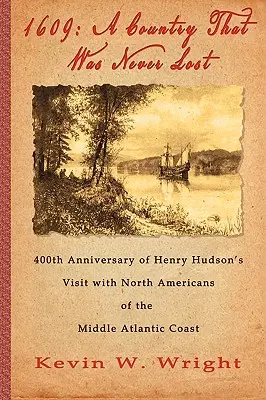 1609: O țară care nu a fost niciodată pierdută - A 400-a aniversare a vizitei lui Henry Hudson la nord-americanii din Atlanticul Mijlociu - 1609: A Country That Was Never Lost - The 400th Anniversary of Henry Hudson's Visit with North Americans of the Middle Atlan