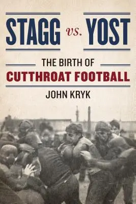 Stagg vs. Yost: Nașterea fotbalului „Cutthroat - Stagg vs. Yost: The Birth of Cutthroat Football