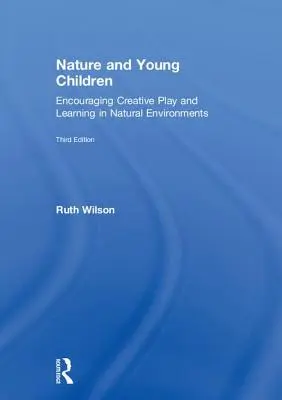 Natura și copiii mici: Încurajarea jocului creativ și a învățării în medii naturale - Nature and Young Children: Encouraging Creative Play and Learning in Natural Environments