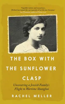 Cutia cu închizătoare de floarea-soarelui: Descoperirea zborului unei familii evreiești spre Shanghai în timpul războiului - The Box with the Sunflower Clasp: Uncovering a Jewish Family's Flight to Wartime Shanghai