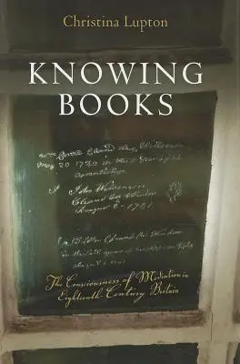Cunoașterea cărților: Conștiința medierii în Marea Britanie a secolului al XVIII-lea (The Consciousness of Mediation in Eighteenth-Century Britain) - Knowing Books: The Consciousness of Mediation in Eighteenth-Century Britain