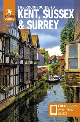 The Rough Guide to Kent, Sussex & Surrey: Ghid de călătorie cu carte electronică gratuită - The Rough Guide to Kent, Sussex & Surrey: Travel Guide with Free eBook