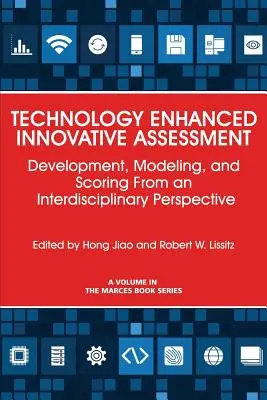 Technology Enhanced Innovative Assessment: Dezvoltare, modelare și evaluare dintr-o perspectivă interdisciplinară: Development, Modeling, and Scoring From an Interdisciplinary Perspective - Technology Enhanced Innovative Assessment: Development, Modeling, and Scoring From an Interdisciplinary Perspective