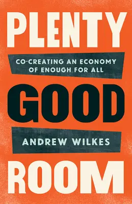 Plenty Good Room: Co-crearea unei economii de suficient pentru toți - Plenty Good Room: Co-creating an Economy of Enough for All