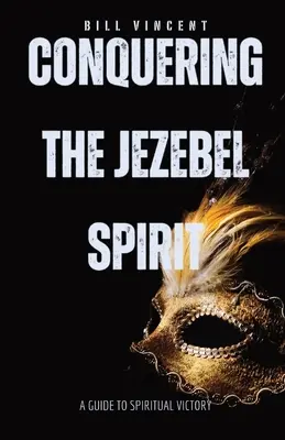 Cucerirea spiritului Izabelei: Un ghid al victoriei spirituale - Conquering the Jezebel Spirit: A Guide to Spiritual Victory