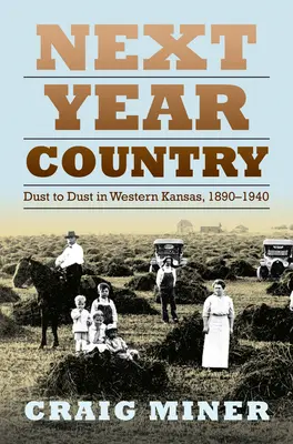 Țara anului viitor: De la praf la praf în vestul Kansasului, 1890-1940 - Next Year Country: Dust to Dust in Western Kansas, 1890-1940