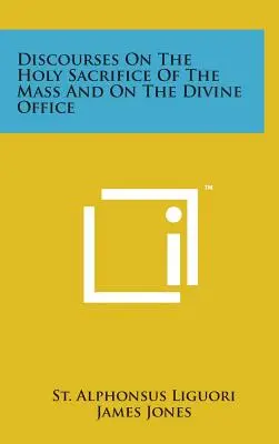 Discursuri despre Sfânta Jertfă a Sfintei Liturghii și despre Oficiul Divin (Discourses on the Holy Sacrifice of the Mass and on the Divine Office) - Discourses on the Holy Sacrifice of the Mass and on the Divine Office