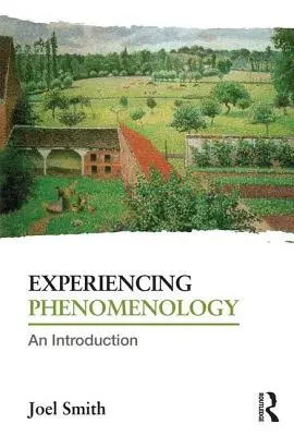 Experimentarea fenomenologiei: O introducere - Experiencing Phenomenology: An Introduction