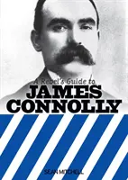 Ghidul rebelului James Connolly - Rebel's Guide to James Connolly