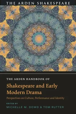 The Arden Handbook of Shakespeare and Early Modern Drama: Perspective asupra culturii, performanței și identității - The Arden Handbook of Shakespeare and Early Modern Drama: Perspectives on Culture, Performance and Identity