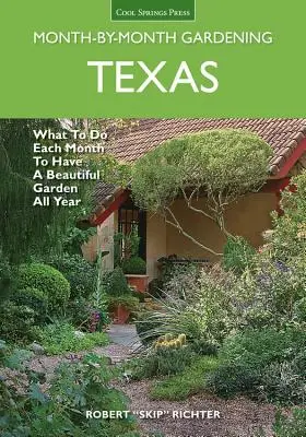 Texas Month-By-Month Gardening: Ce să faci în fiecare lună pentru a avea o grădină frumoasă tot anul - Texas Month-By-Month Gardening: What to Do Each Month to Have a Beautiful Garden All Year